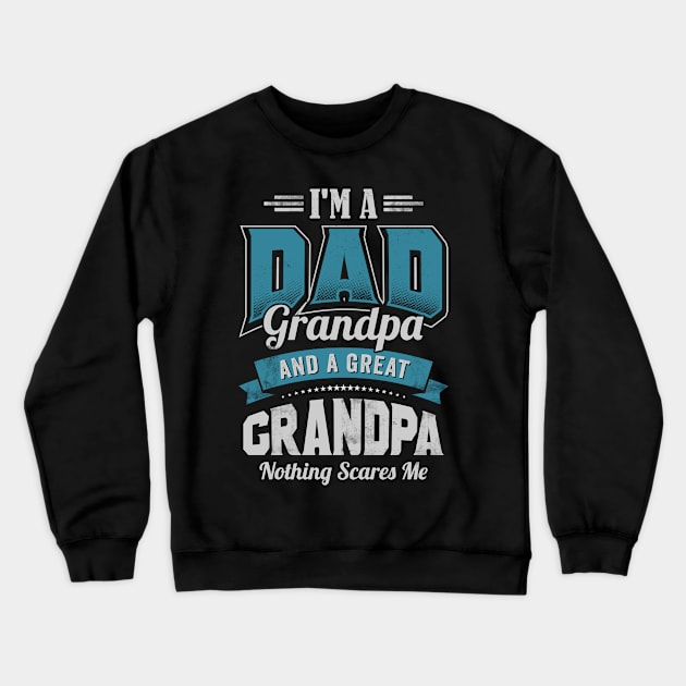 I'm a DAD Grandpa Great Grandpa Nothing Scares Me Funny Crewneck Sweatshirt by CreativeSalek